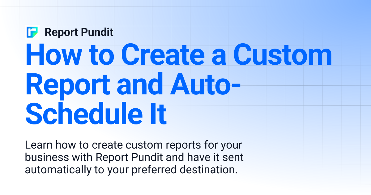 How to Create a Custom Report and Auto-Schedule It | Report Pundit